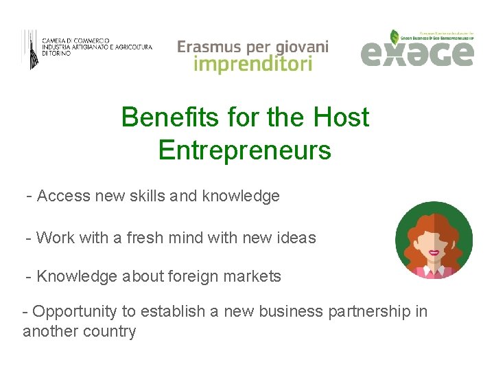 Benefits for the Host Entrepreneurs - Access new skills and knowledge - Work with