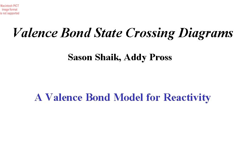 Valence Bond State Crossing Diagrams Sason Shaik, Addy Pross A Valence Bond Model for