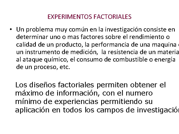 EXPERIMENTOS FACTORIALES • Un problema muy común en la investigación consiste en determinar uno