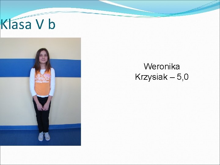 Klasa V b Weronika Krzysiak – 5, 0 