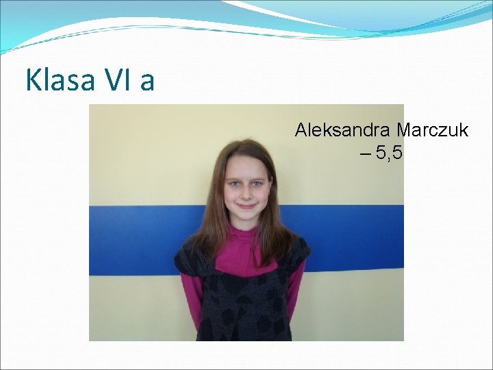 Klasa VI a Aleksandra Marczuk – 5, 5 