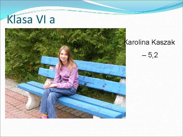 Klasa VI a Karolina Kaszak – 5, 2 