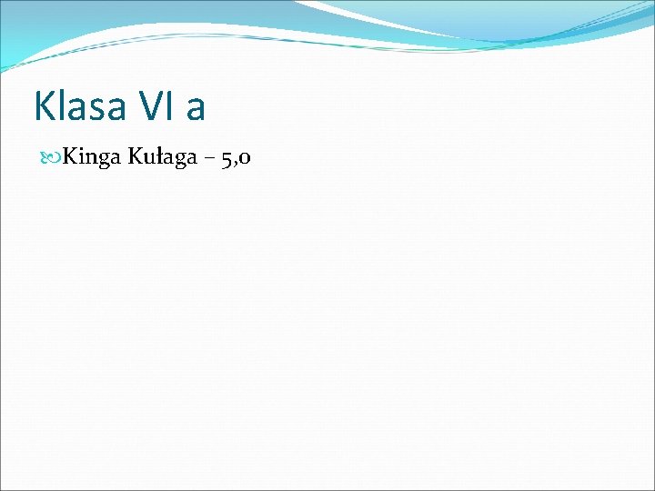 Klasa VI a Kinga Kułaga – 5, 0 