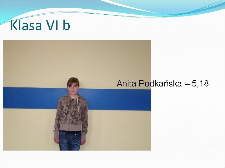 Klasa VI b Anita Podkańska – 5, 18 