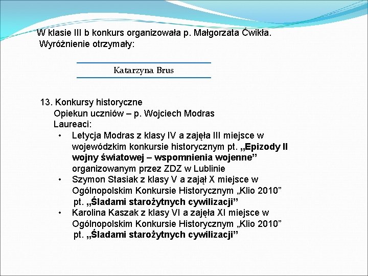 W klasie III b konkurs organizowała p. Małgorzata Ćwikła. Wyróżnienie otrzymały: Katarzyna Brus 13.