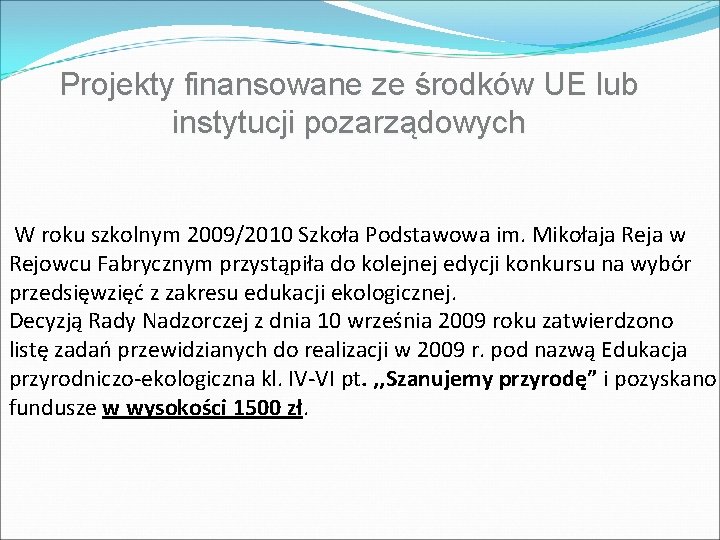 Projekty finansowane ze środków UE lub instytucji pozarządowych W roku szkolnym 2009/2010 Szkoła Podstawowa