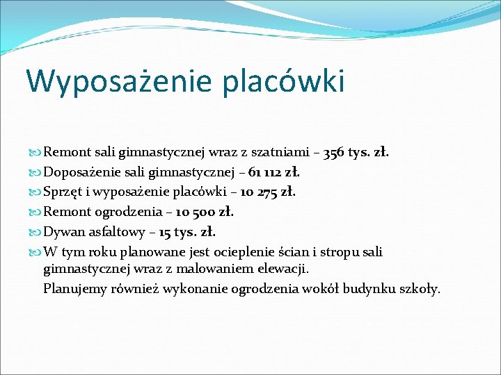 Wyposażenie placówki Remont sali gimnastycznej wraz z szatniami – 356 tys. zł. Doposażenie sali