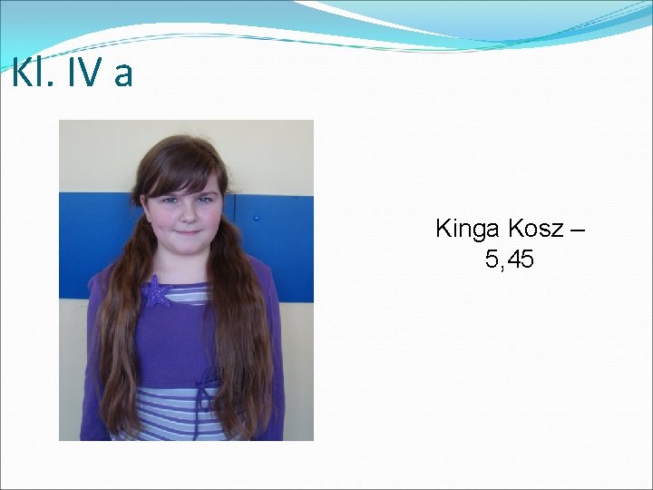 Kl. IV a Kinga Kosz – 5, 45 