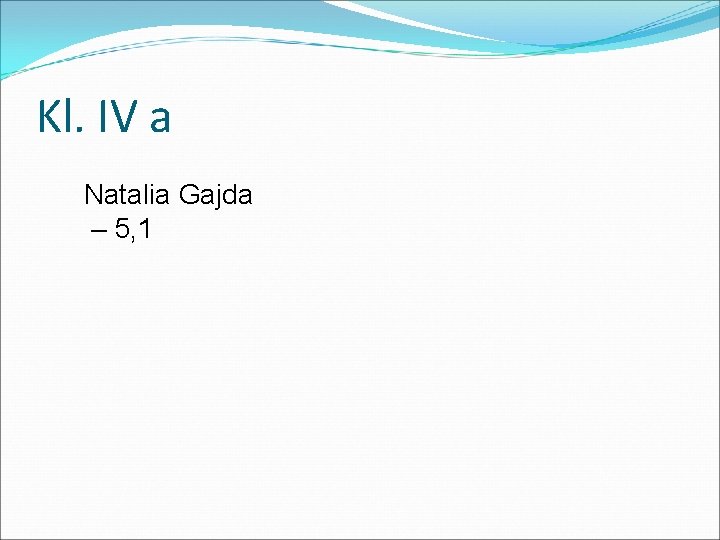 Kl. IV a Natalia Gajda – 5, 1 