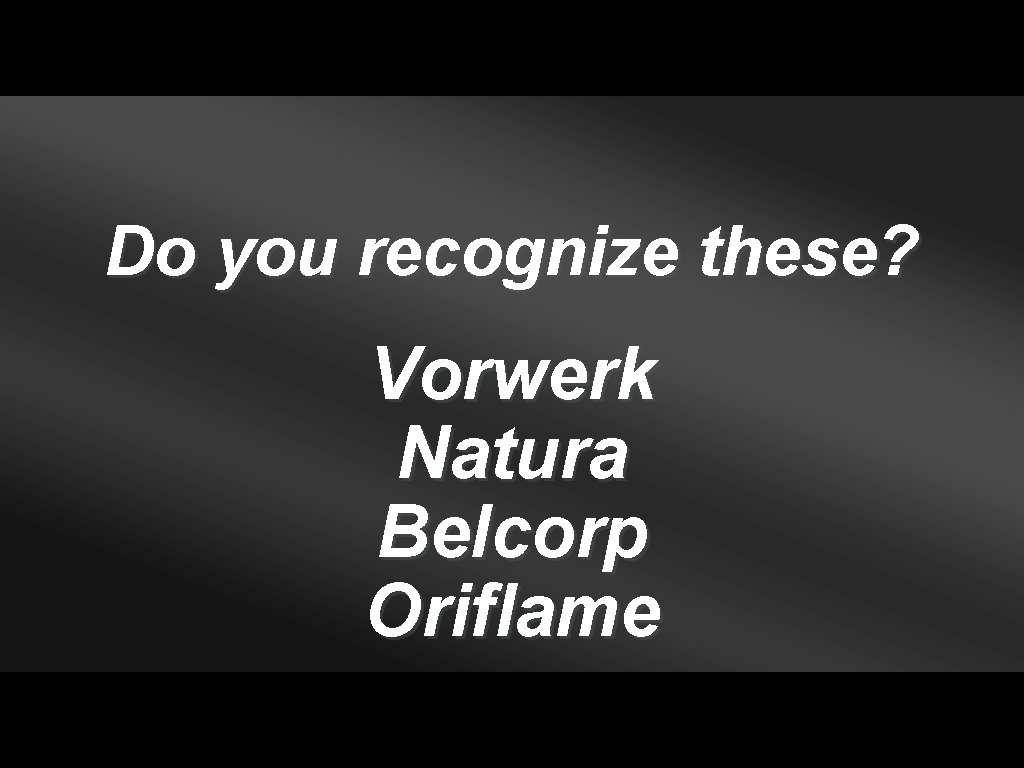 Do you recognize these? Vorwerk Natura Belcorp Oriflame 