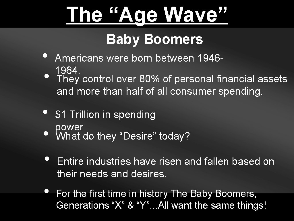 The “Age Wave” Baby Boomers • Americans were born between 19461964. • They control