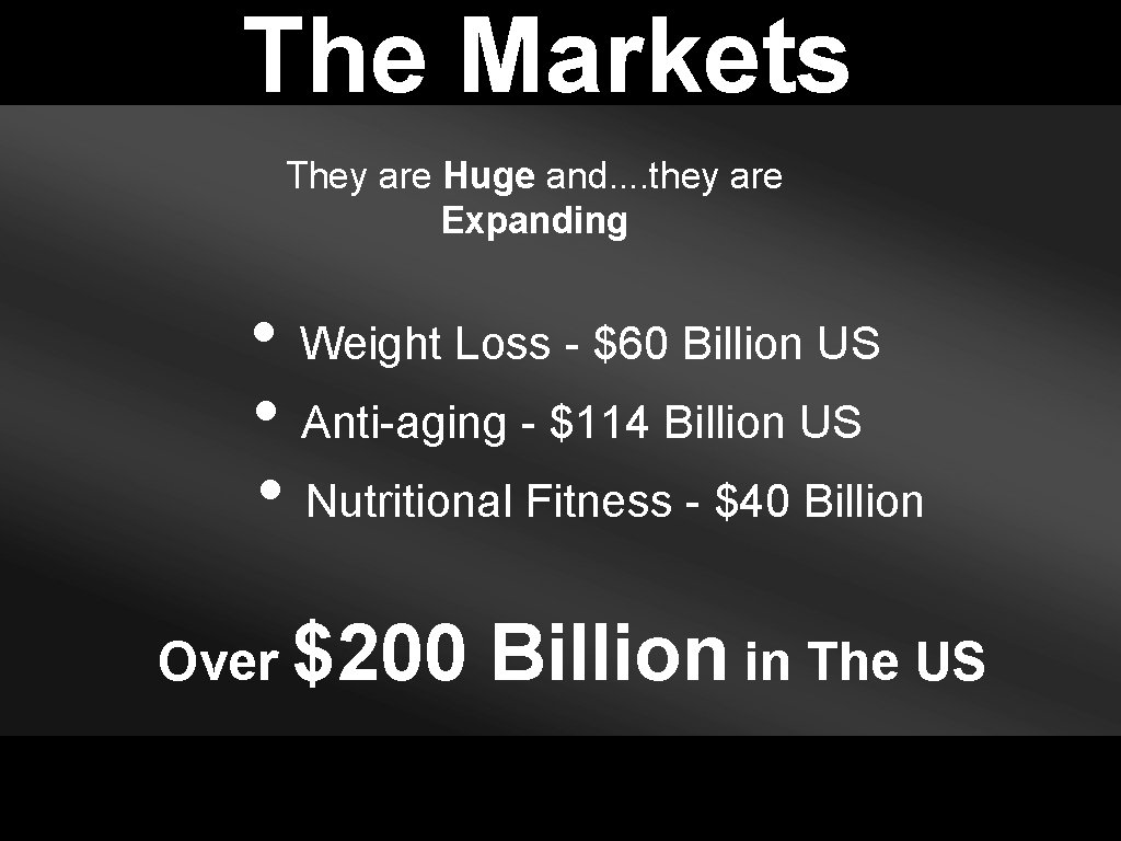 The Markets They are Huge and. . they are Expanding • Weight Loss -