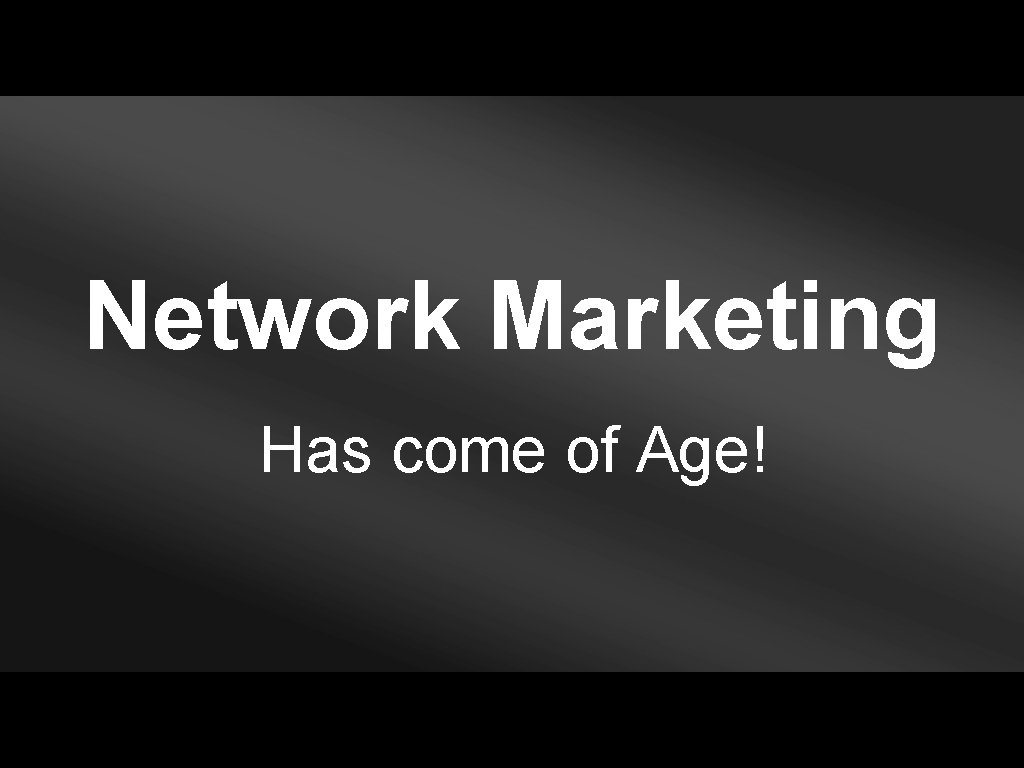 Network Marketing Has come of Age! 