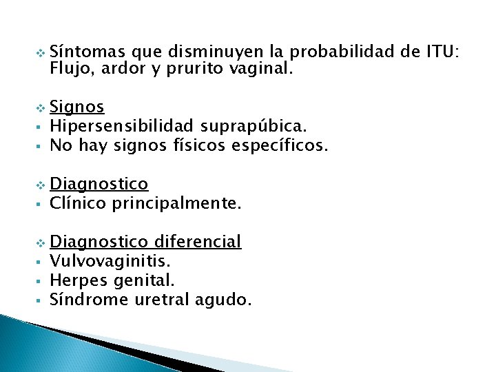v Síntomas que disminuyen la probabilidad de ITU: Flujo, ardor y prurito vaginal. v