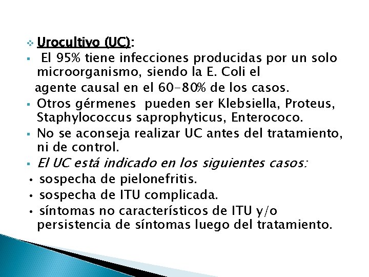 v Urocultivo § § (UC): El 95% tiene infecciones producidas por un solo microorganismo,