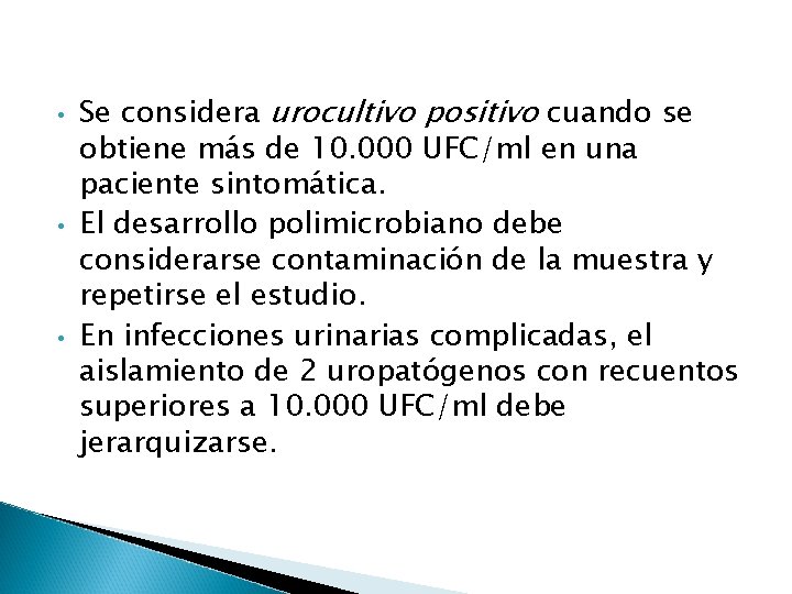  • • • Se considera urocultivo positivo cuando se obtiene más de 10.