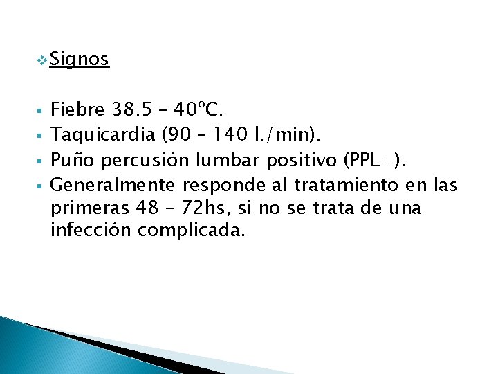 v Signos § § Fiebre 38. 5 – 40ºC. Taquicardia (90 – 140 l.