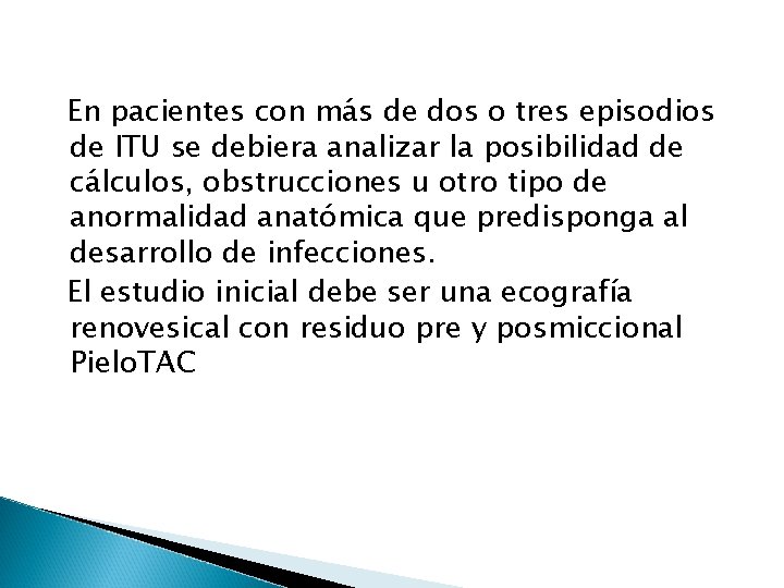 En pacientes con más de dos o tres episodios de ITU se debiera analizar
