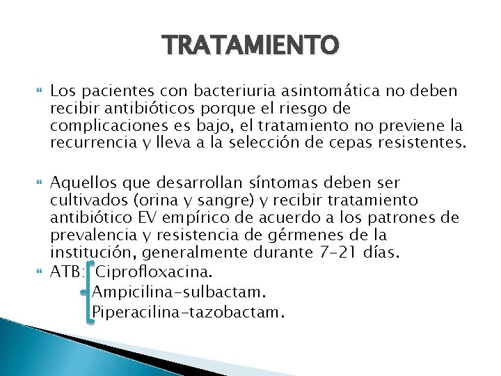 TRATAMIENTO Los pacientes con bacteriuria asintomática no deben recibir antibióticos porque el riesgo de