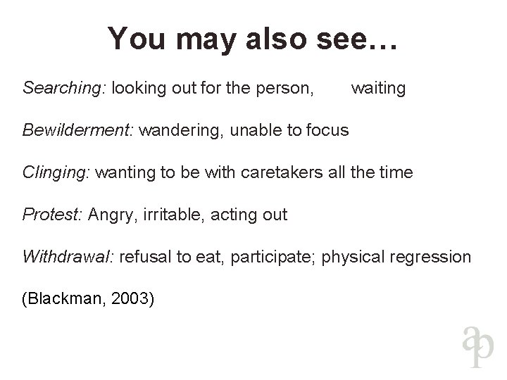 You may also see… Searching: looking out for the person, waiting Bewilderment: wandering, unable