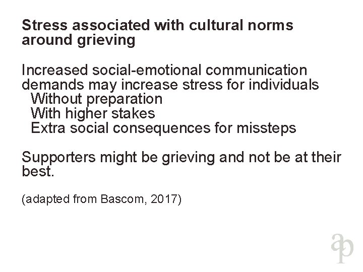 Stress associated with cultural norms around grieving Increased social-emotional communication demands may increase stress