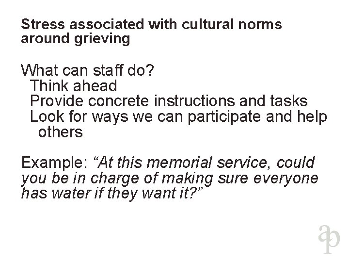 Stress associated with cultural norms around grieving What can staff do? Think ahead Provide