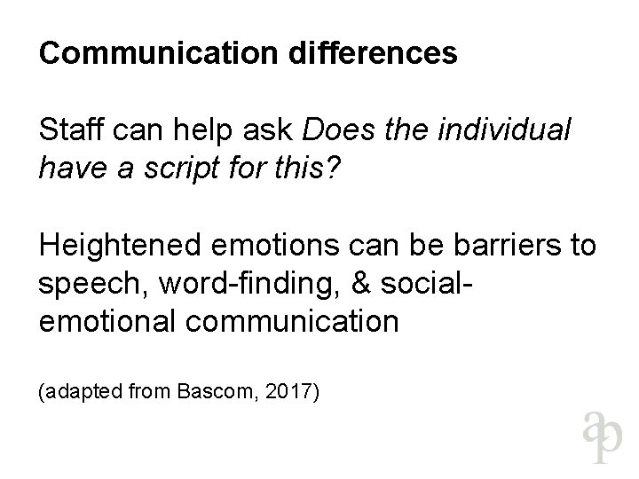 Communication differences Staff can help ask Does the individual have a script for this?