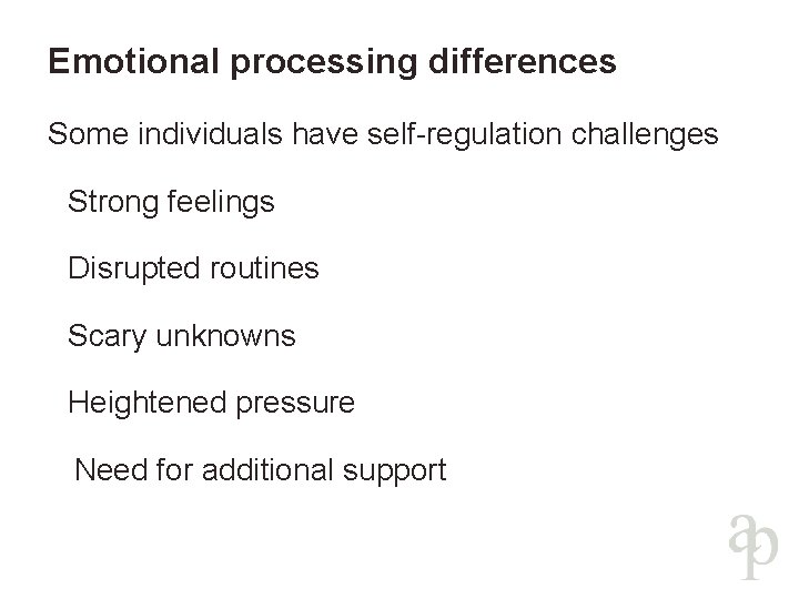 Emotional processing differences Some individuals have self-regulation challenges Strong feelings Disrupted routines Scary unknowns