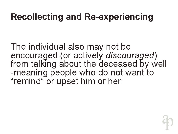 Recollecting and Re-experiencing The individual also may not be encouraged (or actively discouraged) from