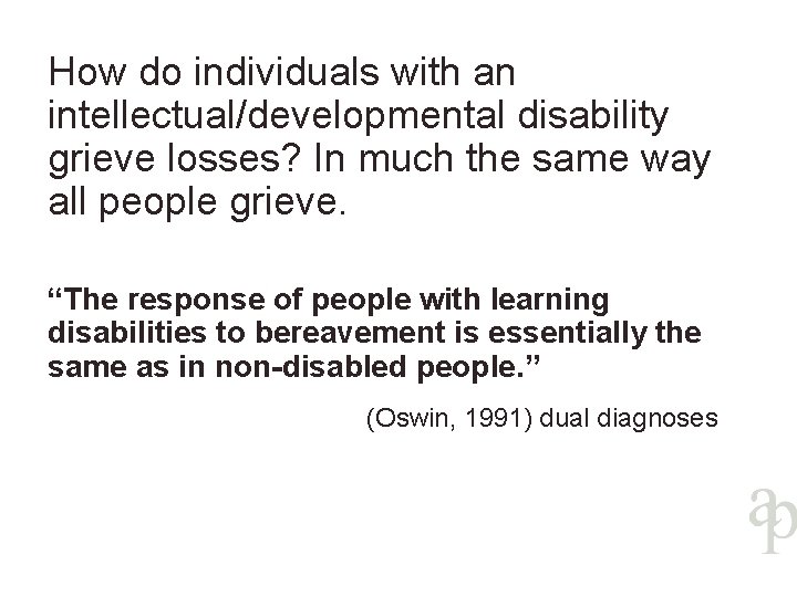 How do individuals with an intellectual/developmental disability grieve losses? In much the same way