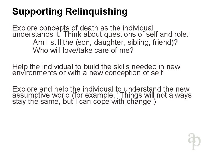 Supporting Relinquishing Explore concepts of death as the individual understands it. Think about questions