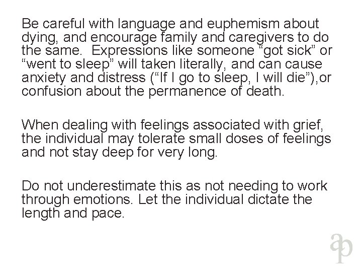 Be careful with language and euphemism about dying, and encourage family and caregivers to