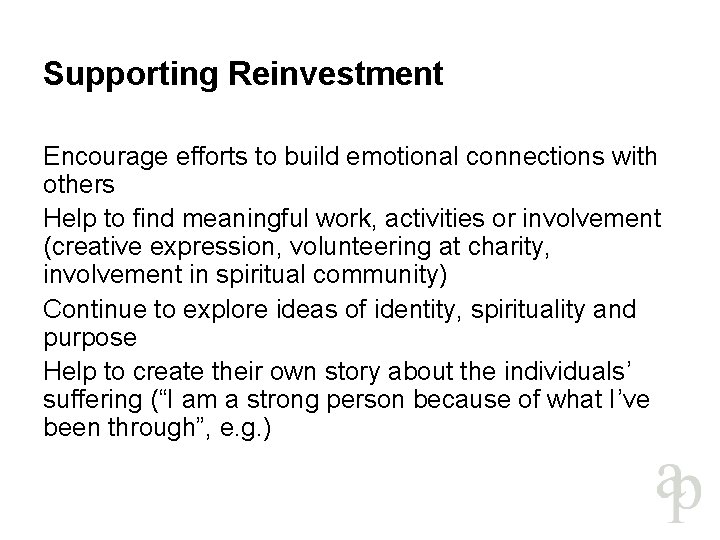 Supporting Reinvestment Encourage efforts to build emotional connections with others Help to find meaningful