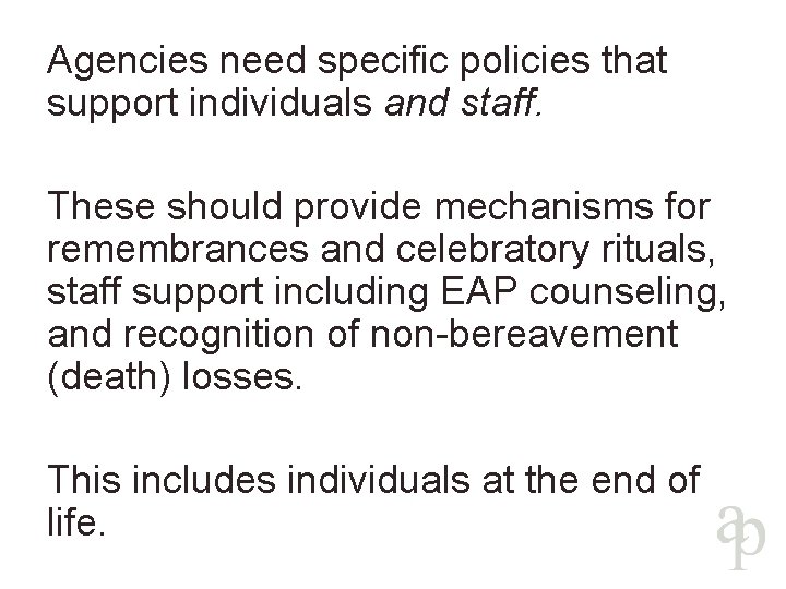 Agencies need specific policies that support individuals and staff. These should provide mechanisms for