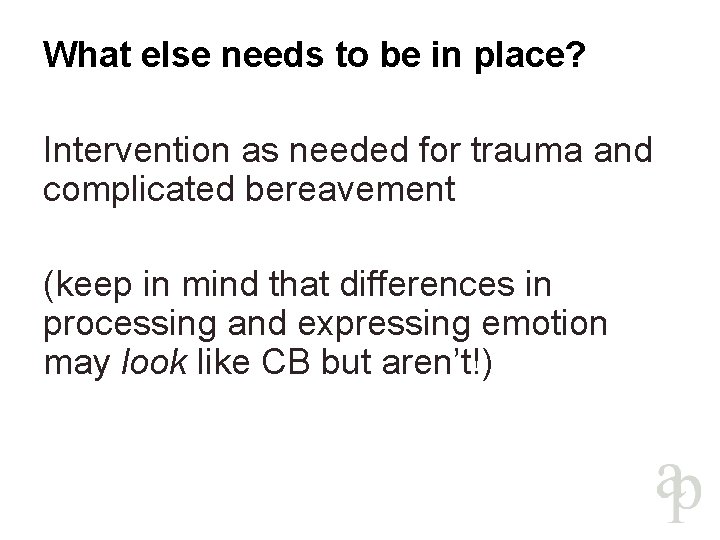 What else needs to be in place? Intervention as needed for trauma and complicated