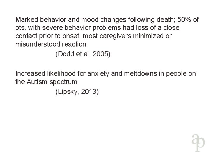 Marked behavior and mood changes following death; 50% of pts. with severe behavior problems