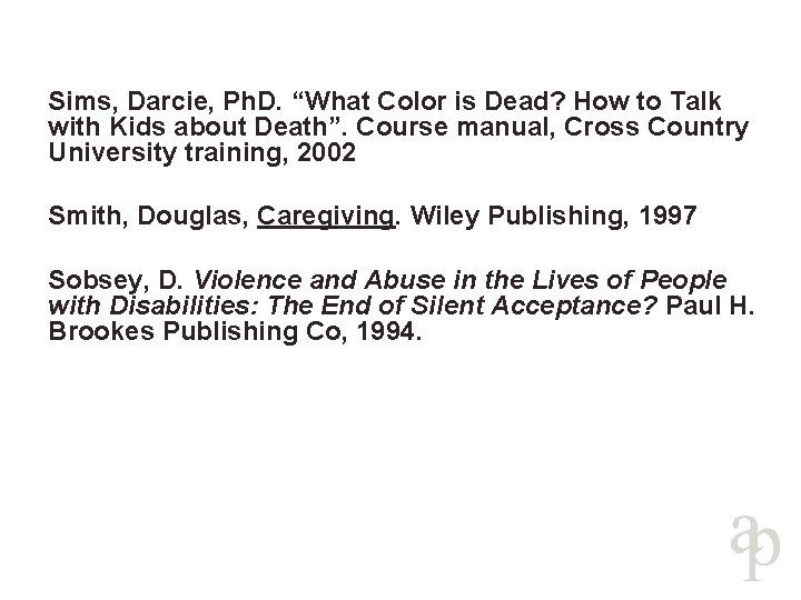 Sims, Darcie, Ph. D. “What Color is Dead? How to Talk with Kids about