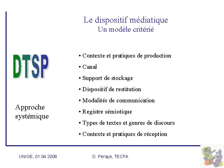  Le dispositif médiatique Un modèle critérié • Contexte et pratiques de production •