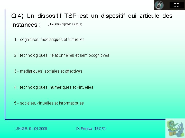 00 Q. 4) Un dispositif TSP est un dispositif qui articule des instances :