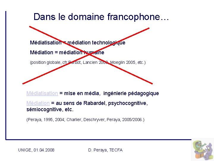  Dans le domaine francophone… Médiatisation = médiation technologique Médiation = médiation humaine (position