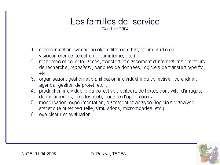  Les familles de service Gauthier 2004 1. communication synchrone et/ou différée (chat, forum,
