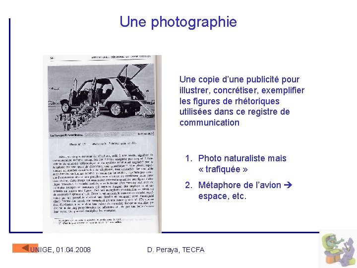 Une photographie Une copie d’une publicité pour illustrer, concrétiser, exemplifier les figures de rhétoriques