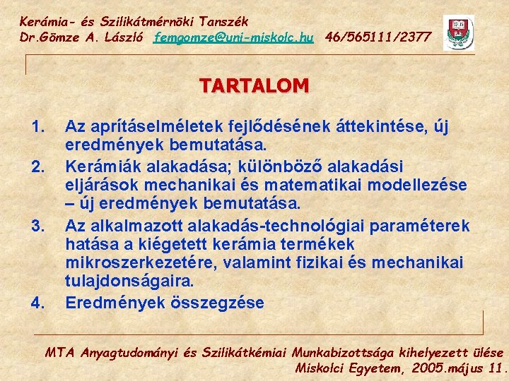 Kerámia- és Szilikátmérnöki Tanszék Dr. Gömze A. László femgomze@uni-miskolc. hu 46/565111/2377 TARTALOM 1. 2.