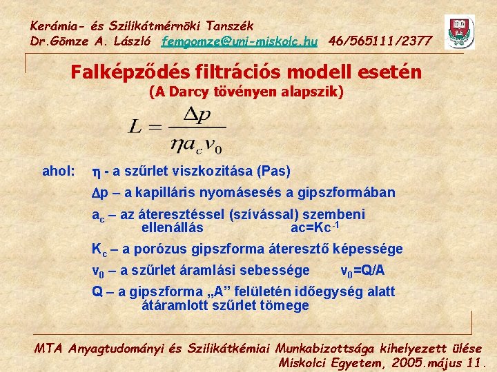 Kerámia- és Szilikátmérnöki Tanszék Dr. Gömze A. László femgomze@uni-miskolc. hu 46/565111/2377 Falképződés filtrációs modell