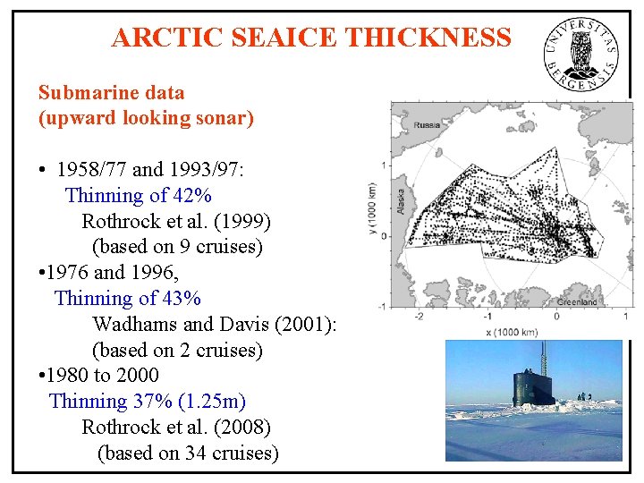 ARCTIC SEAICE THICKNESS Submarine data (upward looking sonar) • 1958/77 and 1993/97: Thinning of
