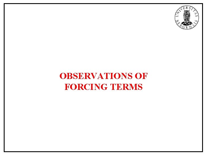 OBSERVATIONS OF FORCING TERMS 