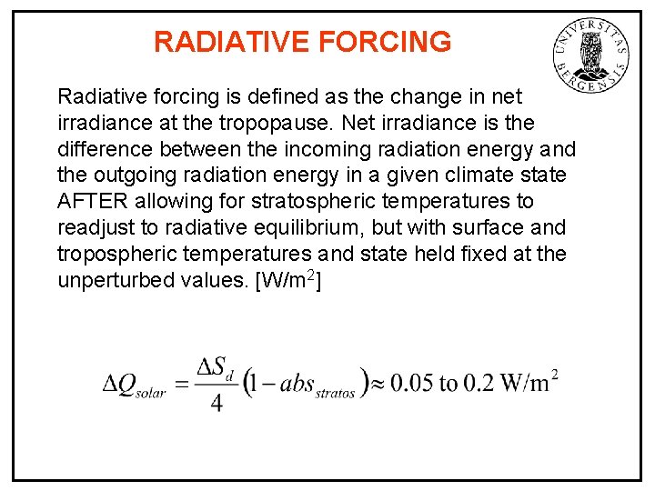 RADIATIVE FORCING Radiative forcing is defined as the change in net irradiance at the