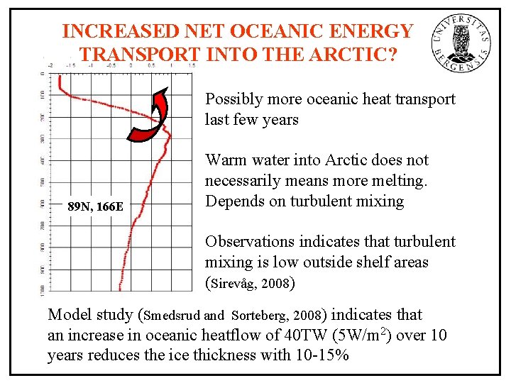 INCREASED NET OCEANIC ENERGY TRANSPORT INTO THE ARCTIC? Possibly more oceanic heat transport last