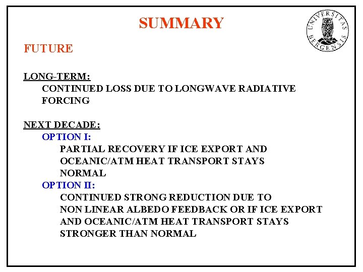 SUMMARY FUTURE LONG-TERM: CONTINUED LOSS DUE TO LONGWAVE RADIATIVE FORCING NEXT DECADE: OPTION I: