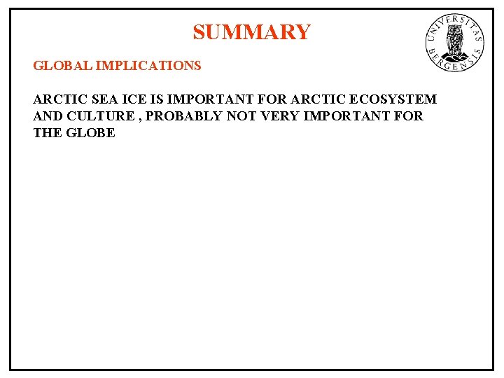 SUMMARY GLOBAL IMPLICATIONS ARCTIC SEA ICE IS IMPORTANT FOR ARCTIC ECOSYSTEM AND CULTURE ,
